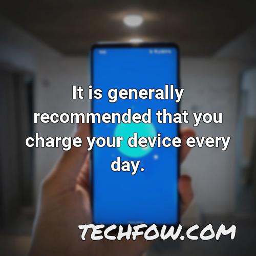 it is generally recommended that you charge your device every day