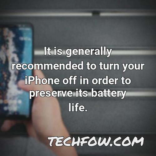 it is generally recommended to turn your iphone off in order to preserve its battery life