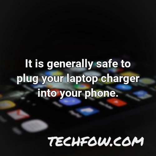 it is generally safe to plug your laptop charger into your phone