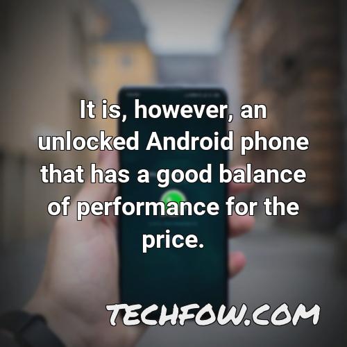 it is however an unlocked android phone that has a good balance of performance for the price