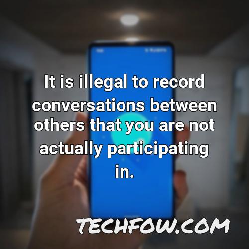 it is illegal to record conversations between others that you are not actually participating in