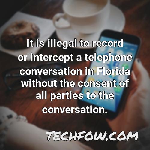 it is illegal to record or intercept a telephone conversation in florida without the consent of all parties to the conversation