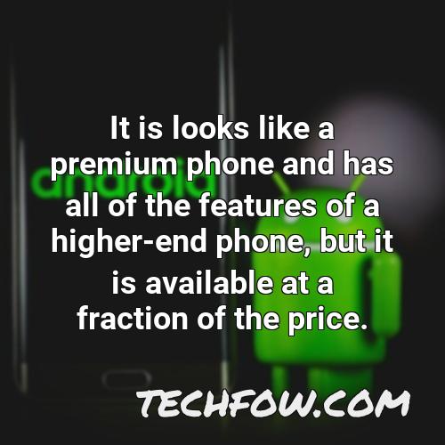 it is looks like a premium phone and has all of the features of a higher end phone but it is available at a fraction of the price