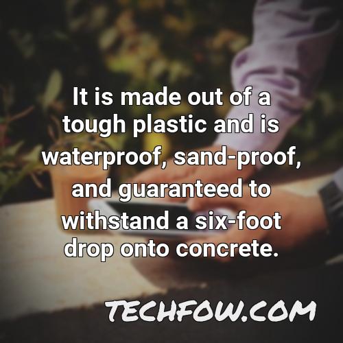 it is made out of a tough plastic and is waterproof sand proof and guaranteed to withstand a six foot drop onto concrete