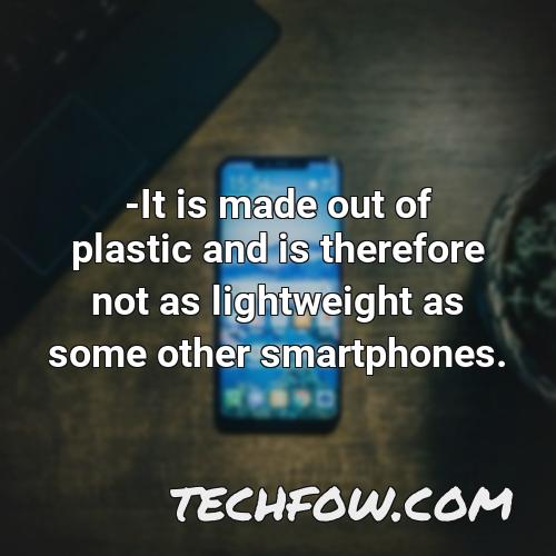 it is made out of plastic and is therefore not as lightweight as some other smartphones