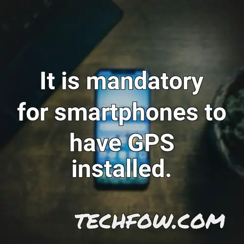 it is mandatory for smartphones to have gps installed