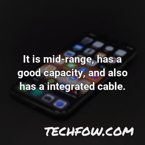 it is mid range has a good capacity and also has a integrated cable