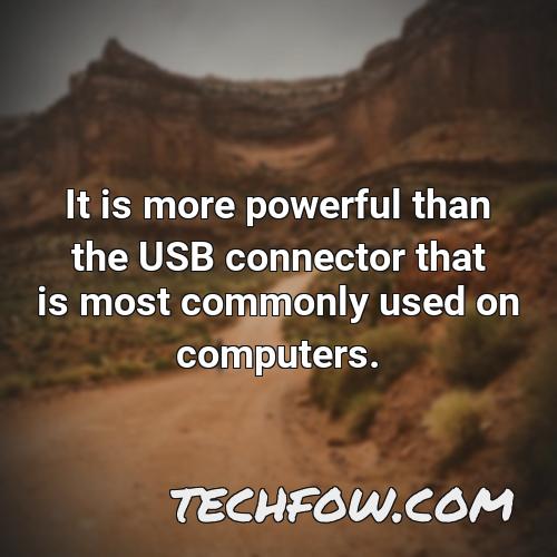 it is more powerful than the usb connector that is most commonly used on computers