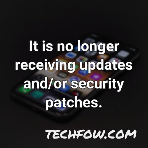 it is no longer receiving updates and or security patches