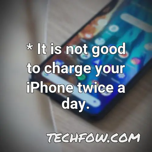it is not good to charge your iphone twice a day