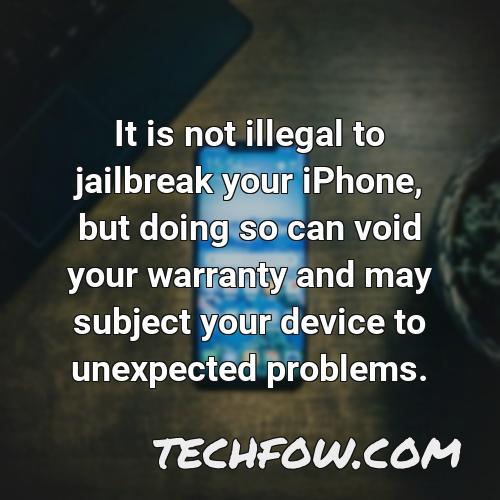 it is not illegal to jailbreak your iphone but doing so can void your warranty and may subject your device to unexpected problems