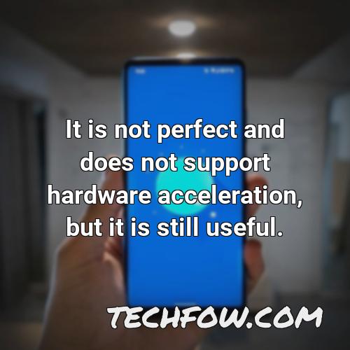 it is not perfect and does not support hardware acceleration but it is still useful