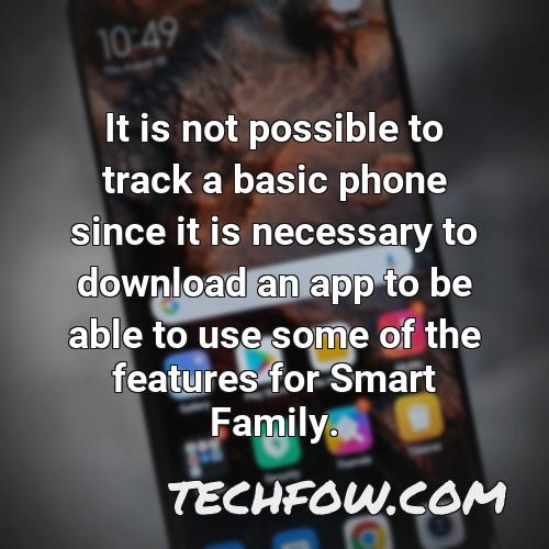 it is not possible to track a basic phone since it is necessary to download an app to be able to use some of the features for smart family