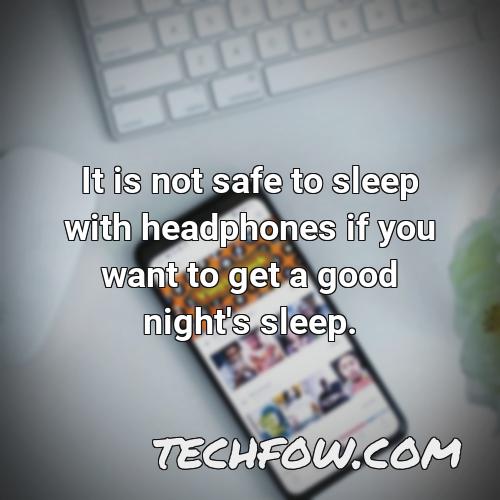it is not safe to sleep with headphones if you want to get a good night s sleep