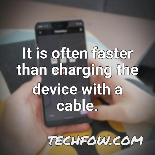 it is often faster than charging the device with a cable