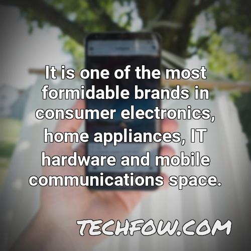 it is one of the most formidable brands in consumer electronics home appliances it hardware and mobile communications space