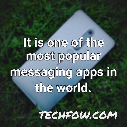 it is one of the most popular messaging apps in the world 1