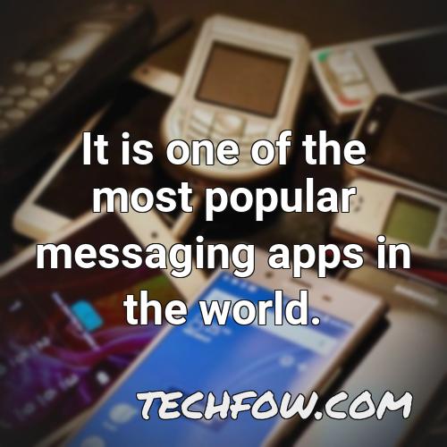 it is one of the most popular messaging apps in the world