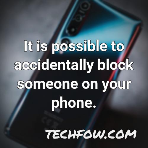 it is possible to accidentally block someone on your phone