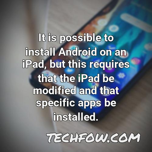 it is possible to install android on an ipad but this requires that the ipad be modified and that specific apps be installed