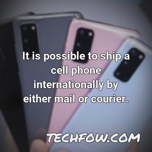 it is possible to ship a cell phone internationally by either mail or courier