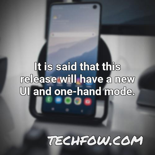 it is said that this release will have a new ui and one hand mode