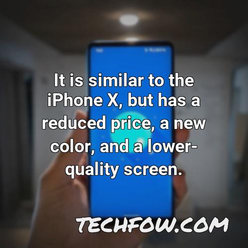 it is similar to the iphone x but has a reduced price a new color and a lower quality screen