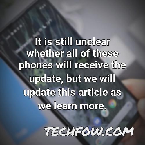 it is still unclear whether all of these phones will receive the update but we will update this article as we learn more