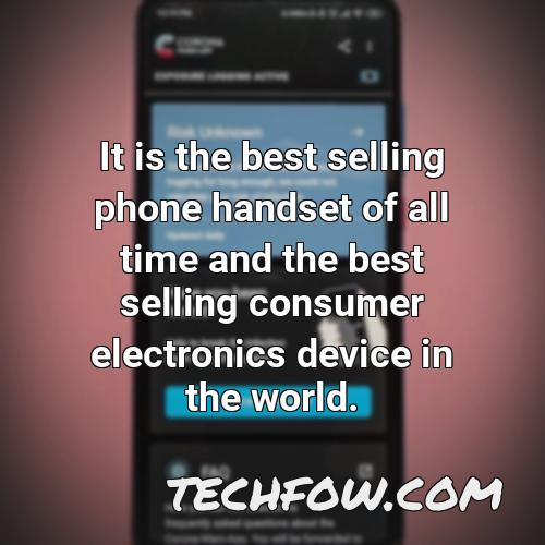 it is the best selling phone handset of all time and the best selling consumer electronics device in the world