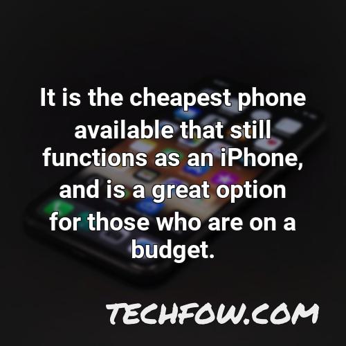it is the cheapest phone available that still functions as an iphone and is a great option for those who are on a budget