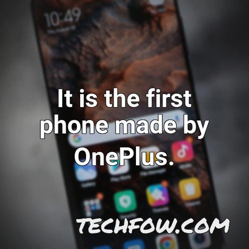 it is the first phone made by oneplus