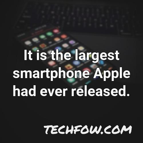 it is the largest smartphone apple had ever released