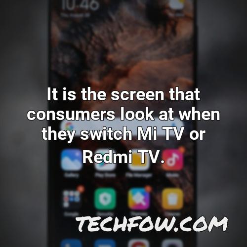 it is the screen that consumers look at when they switch mi tv or redmi tv