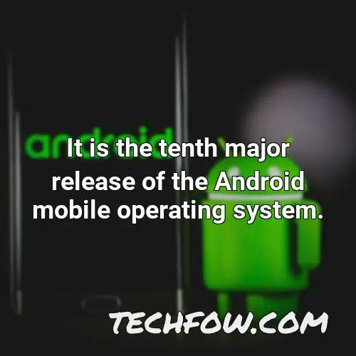 it is the tenth major release of the android mobile operating system
