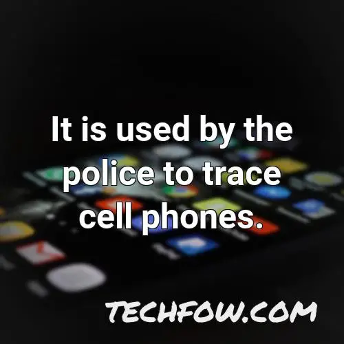it is used by the police to trace cell phones 1