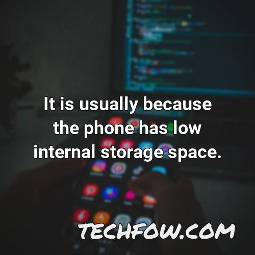 it is usually because the phone has low internal storage space