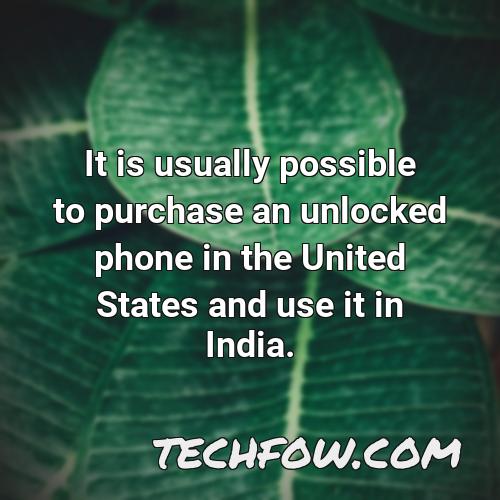 it is usually possible to purchase an unlocked phone in the united states and use it in india