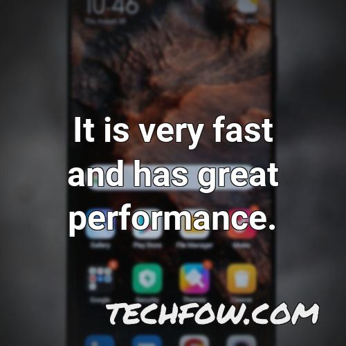 it is very fast and has great performance