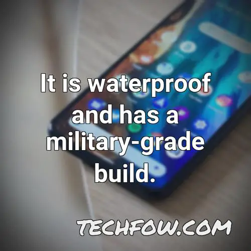 it is waterproof and has a military grade build