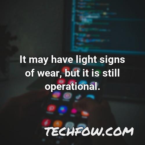 it may have light signs of wear but it is still operational