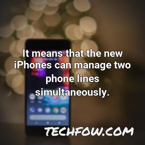 it means that the new iphones can manage two phone lines simultaneously