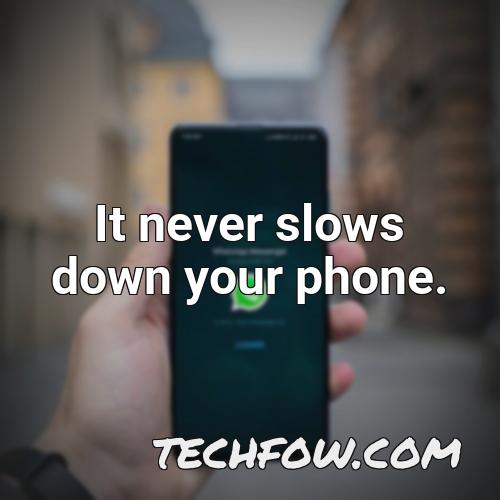 it never slows down your phone