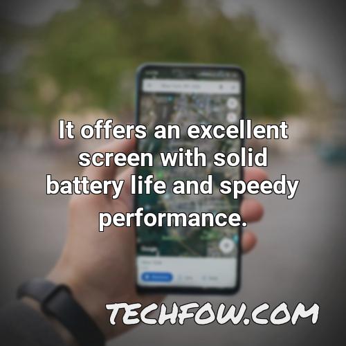 it offers an excellent screen with solid battery life and speedy performance