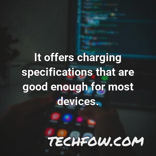 it offers charging specifications that are good enough for most devices