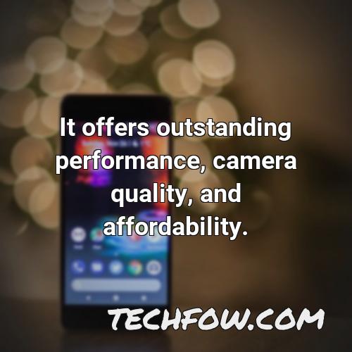 it offers outstanding performance camera quality and affordability