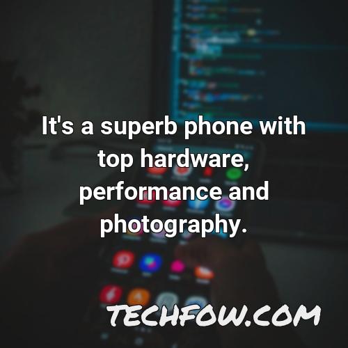 it s a superb phone with top hardware performance and photography