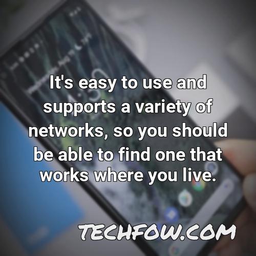 it s easy to use and supports a variety of networks so you should be able to find one that works where you live