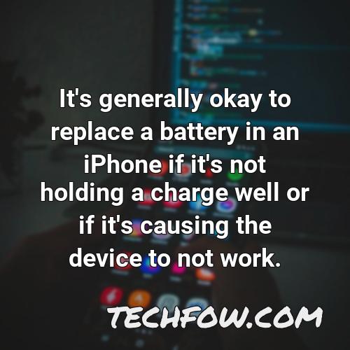 it s generally okay to replace a battery in an iphone if it s not holding a charge well or if it s causing the device to not work