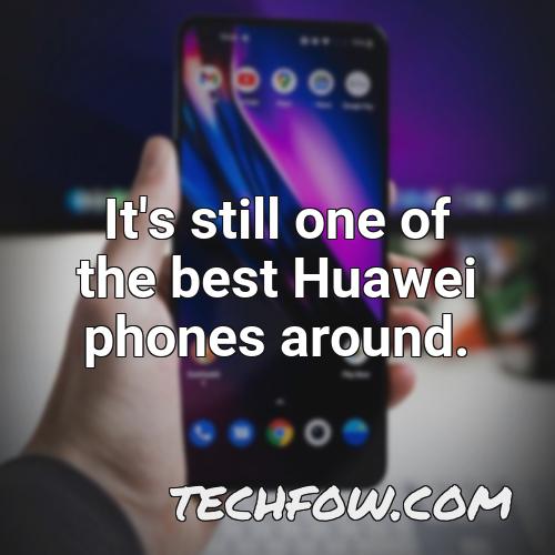 it s still one of the best huawei phones around