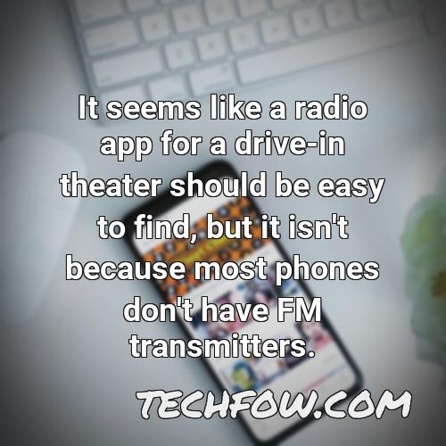 it seems like a radio app for a drive in theater should be easy to find but it isn t because most phones don t have fm transmitters